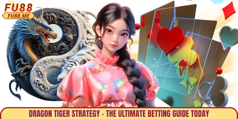 Dragon Tiger Strategy - The Ultimate Betting Guide Today