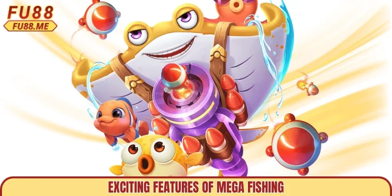 Exciting features of mega fishing