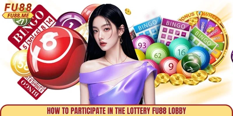 How to participate in the lottery FU88 lobby