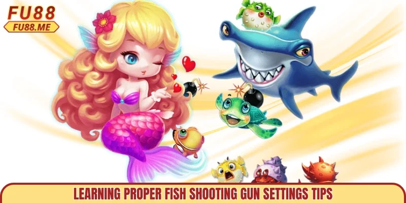 Learning proper fish shooting gun settings tips