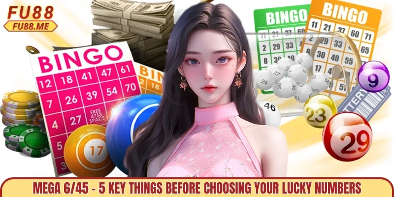 Mega 6/45 – 5 Key Things Before Choosing Your Lucky Numbers