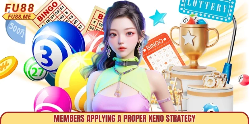 Members applying a proper Keno strategy