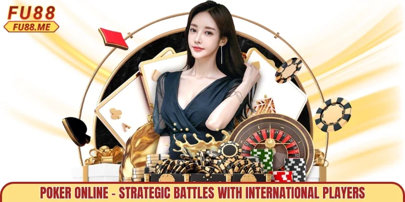 Poker Online - Strategic Battles With International Players