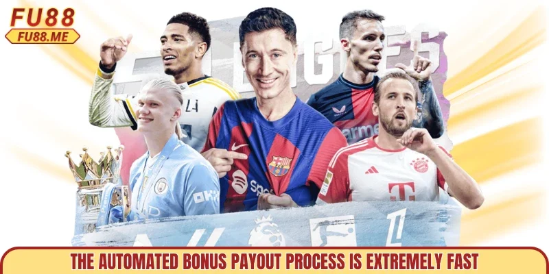 The automated bonus payout process is extremely fast