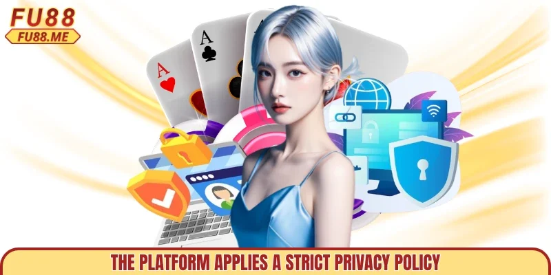 The platform applies a strict privacy policy