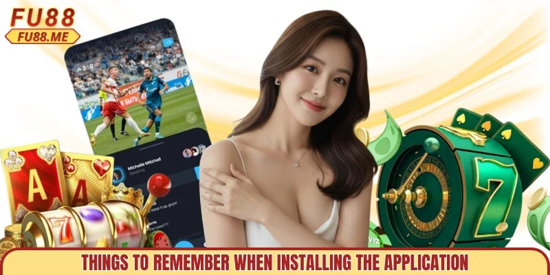 Things to remember when installing the application